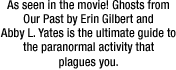 As seen in the movie! Ghosts from Our Past by Erin Gilbert and Abby L. Yates is the ultimate guide to the paranormal activity that plagues you.